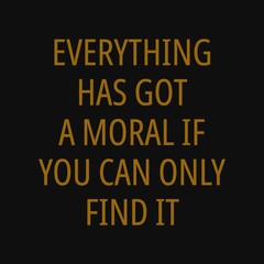 Fototapeta na wymiar Everything has got a moral if you can only find it - Motivational quotes