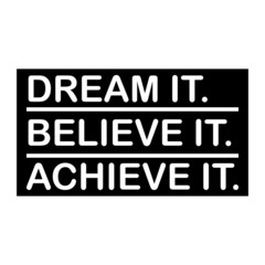 Dream it. Believe it. Achieve it. - Vector illustration design for textile and fashion, banner, t shirt graphics, prints, slogan tees, stickers, cards, labels, posters and other creative uses