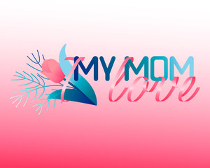 Tulip on a card with the inscription. Horizontal lettering I love my mom. Pink ribbon decorates the composition. Gradient vector illustration. 