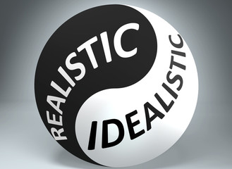 Realistic and idealistic in balance - pictured as words Realistic, idealistic and yin yang symbol, to show harmony between Realistic and idealistic, 3d illustration - obrazy, fototapety, plakaty