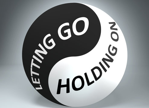 Letting go and holding on in balance - pictured as words Letting go, holding on and yin yang symbol, to show harmony between Letting go and holding on, 3d illustration