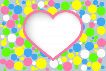Greeting card with colorful circles on background. Suitable for various holidays, birthdays or love confessions. Vector illustration. A place for text in the heart. Invitation to the event.
