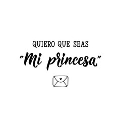 I want you to be My princess - in Spanish. Lettering. Ink illustration. Modern brush calligraphy.