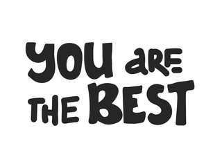 You're the best. Hand drawn motivation lettering quote. Design element for poster, banner, greeting card. Vector illustration. black white