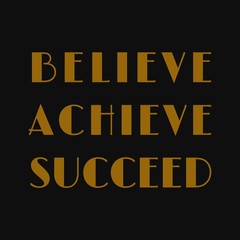 Believe, achieve, succeed. Inspirational or motivational vector quote.