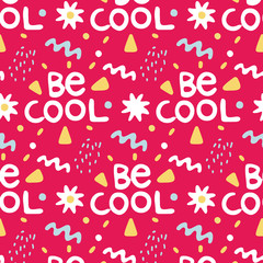 Seamless cute colorful vector pattern with the inscription Be cool and grahpic elements