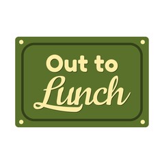 Out to Lunch Sign. Vector illustration