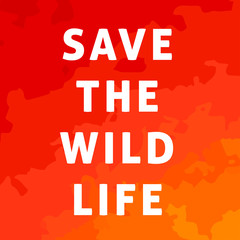 A square vector image with a fire and a text Save the wild life. Environment protection illustration. Forest and bush fire. 