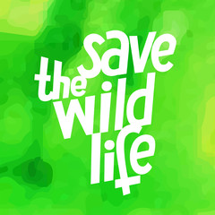 A square vector image with a watercolor green background and a lettering Save the wild life. Environment protection illustration. Forest and bush fire. 