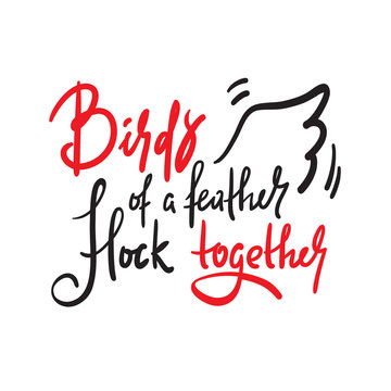 Birds of a feather flock together - inspire motivational quote. Hand drawn beautiful lettering. Print for inspirational poster, t-shirt, bag, cups, card, flyer, sticker, badge. Calligraphy writing
