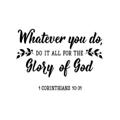 Whatever you do, do it all for the glory of God. Lettering. calligraphy vector. Ink illustration.