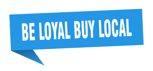 be loyal buy local speech bubble. be loyal buy local ribbon sign. be loyal buy local banner
