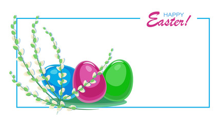 Easter background, greeting card. Easter eggs, willow twigs. Happy easter. Christ is risen. Vector illustration of willow and colored eggs in a frame with place for text.