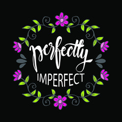 Perfectly imperfect. Motivational quote. Greeting card concept.