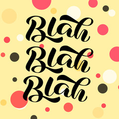 Blah blah blah brush lettering. Quote for card or banner. Vector stock illustration