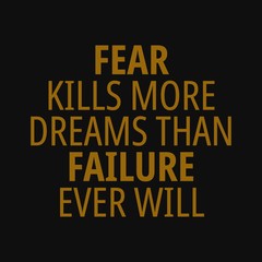 Fear kills more dreams than failure ever will. Motivational quotes