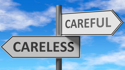 Obraz premium Careless and careful as a choice - pictured as words Careless, careful on road signs to show that when a person makes decision he can choose either Careless or careful as an option, 3d illustration
