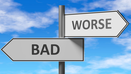 Bad and worse as a choice - pictured as words Bad, worse on road signs to show that when a person makes decision he can choose either Bad or worse as an option, 3d illustration