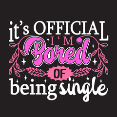 Single Quotes and Slogan good for T-Shirt. It s Official I m Bored of Being Single.