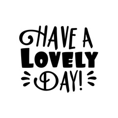 Have a lovlely day!-positive text. Good for greeting card, poster, banner, textile print, and gift design.