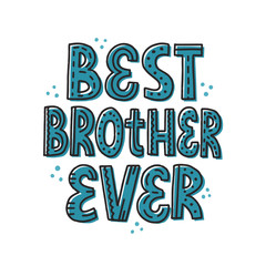 Best brother ever quote. HAnd drawn vector lettering for card, t shirt, poster. Birthday card template