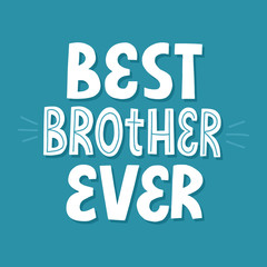 Best brother ever quote. HAnd drawn vector lettering for card, t shirt, poster. Birthday card template