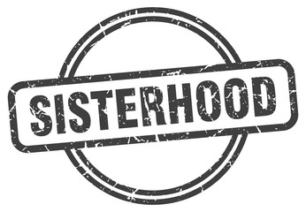 sisterhood stamp. sisterhood round vintage grunge sign. sisterhood