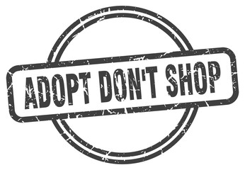 adopt don't shop stamp. adopt don't shop round vintage grunge sign. adopt don't shop