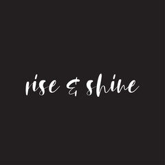 Lettering rise and Shine to print on t-shirts. Stylish design on a dark background with a motivational phrase to print on clothes and things.