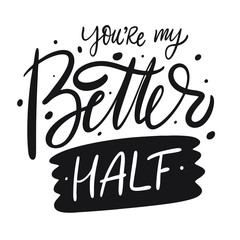 You're My Better Half hand drawn vector lettering phrase. Scandinavian typography.
