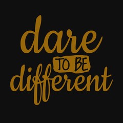 Dare to be different. Inspirational and motivational quote.