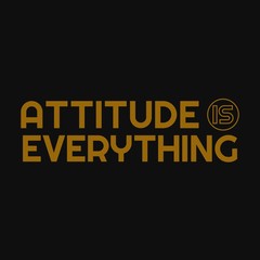 Attitude is everything. Inspirational and motivational quote.