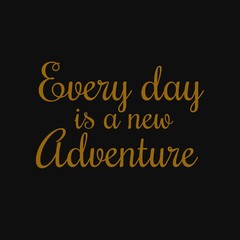 Naklejka na ściany i meble Every day is a new adventure. Inspirational and motivational quote.