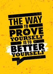 The way to prove yourself is to better yourself. Inspiring typography motivation quote banner on textured background.