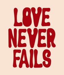 Love never fails.  Vector  hand drawn  lettering  isolated. Template for card, poster, banner, print for t-shirt, label,  patch.