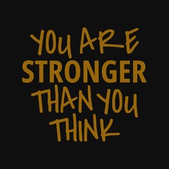 You are stronger than you think. Inspirational and motivational quote.