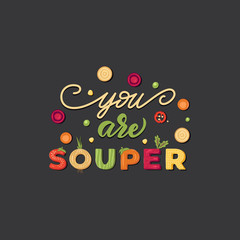 You are Soup'er - funny vegetable lettering poster design. Vector illustration.