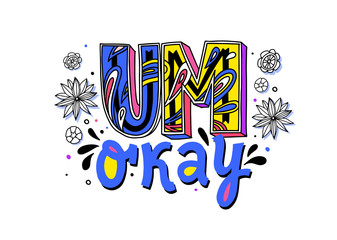 Um okay hand drawn vector lettering. Flowers style. Poster, textile decorative typography, banners. 