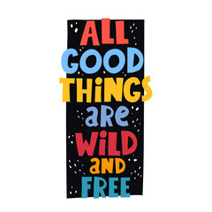 all good things are wild and free. Hand drawn lettering on a dark figure, decor elements. vector illustration, flat style. typographic font, doodle quote. design for poster, card, print.
