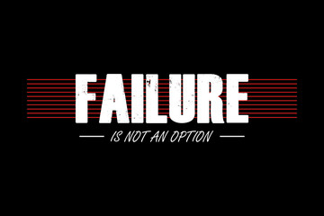 Failure is not an option - Vector illustration design for banner, t shirt graphics, fashion prints, slogan tees, stickers, cards, posters and other creative uses