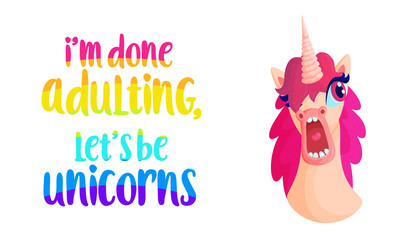 I'm done adulting! Let's be Unicorn!