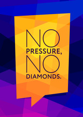 No Pressure, No Diamonds. Inspiring Typography Motivation Quote Illustration On Bright Background