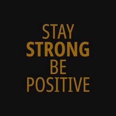 Stay strong be positive. Inspirational and motivational quote.