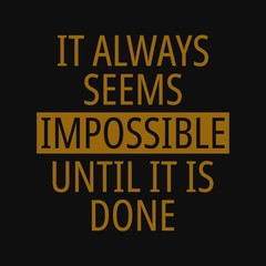 Naklejka na ściany i meble It always seems impossible until it is done. Inspirational and motivational quote.