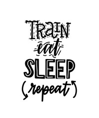 Train eat sleep repeat vector lettering motivation