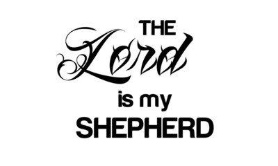 The Lord is my Shepherd, Christian faith, typography for print or use as poster, card, flyer or T shirt
