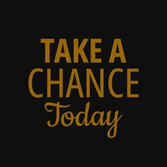 Naklejka na ściany i meble Take a chance today. Quotes about taking chances