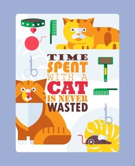 Cat typography poster, vector illustration. Flat style card with inspirational quote time spent with cats is never wasted. Pet shop advertisement campaign, flat style icons, funny cartoon characters