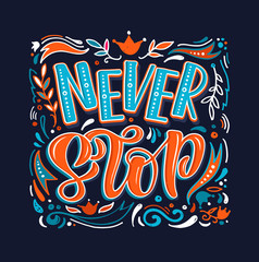 Never Stop - cute hand drawn inspiration lettering quote poster art.