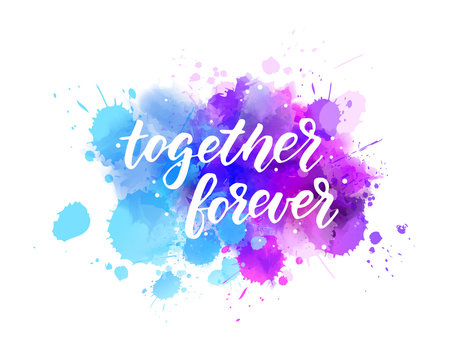 Together forever  - lettering on watercolor background